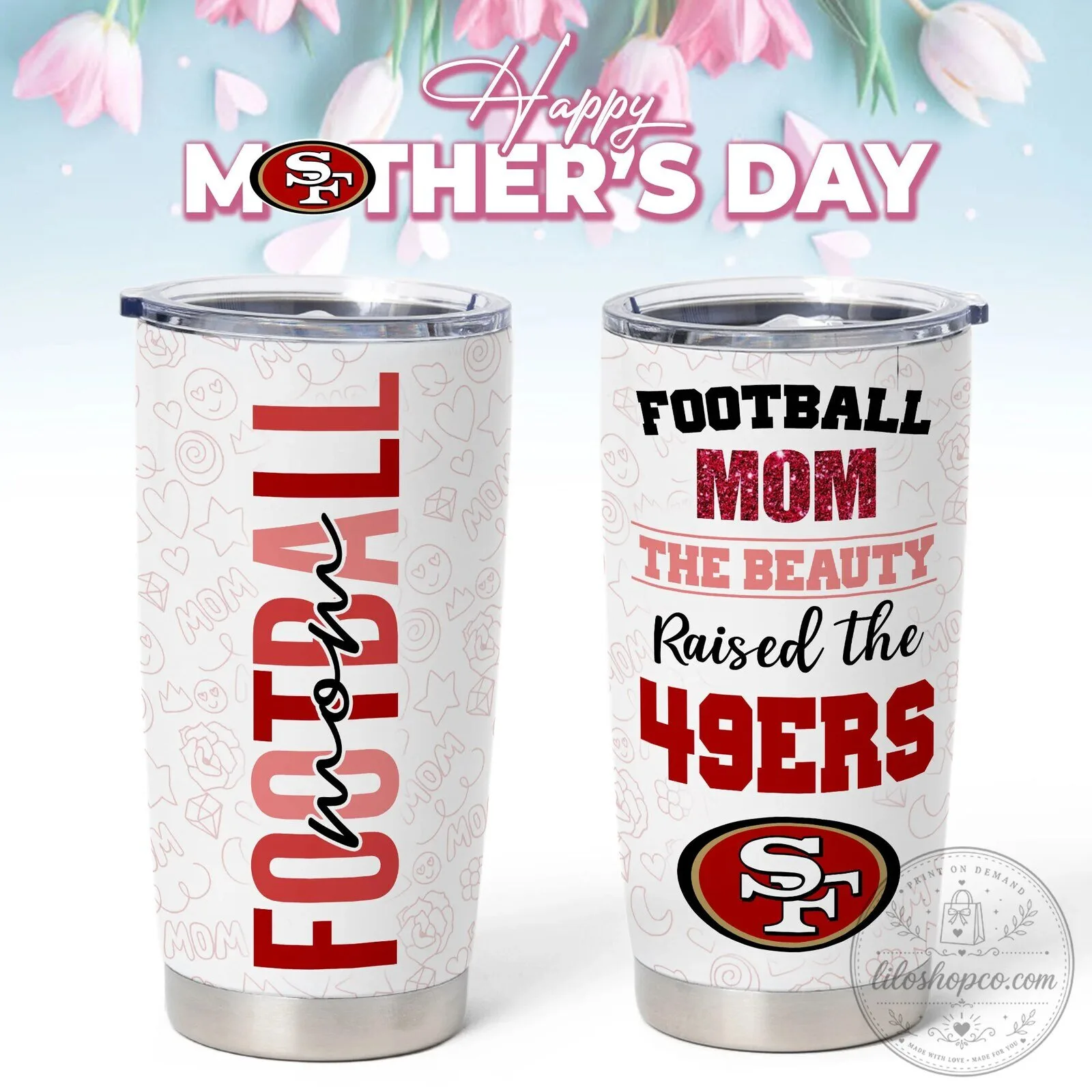 San Francisco 49ers Football Mom The Beauty Raised The 49ers Mother's Day Tumbler